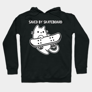 Skateboarding Cat Sk8 Saved by Skateboard Hoodie